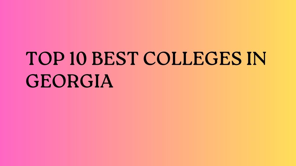 Top 10 Best Colleges In Georgia